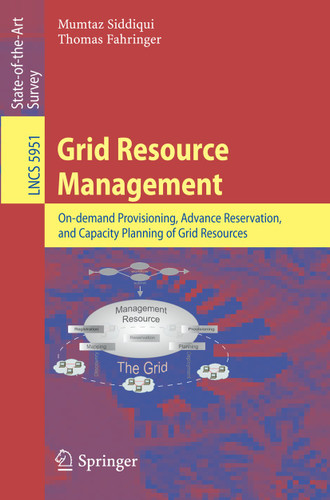 Grid Resource Management: On-demand Provisioning, Advance Reservation, and Capacity Planning of Grid Resources (Lecture Notes in Computer Science #5951) book cover by Mumtaz Siddiqui, Thomas Fahringer