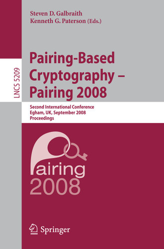 Pairing-Based Cryptography – Pairing 2008: Second International Conference, Egham, UK, September 1-3, 2008, Proceedings (Lecture Notes in Computer Science #5209) book cover by 