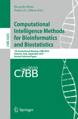 Computational Intelligence Methods for Bioinformatics and Biostatistics: 7th International Meeting, CIBIB 2010, Palermo, Italy, September 16-18, 2010, Revised Selected Papers (Lecture Notes in Computer Science #6685) book cover by 