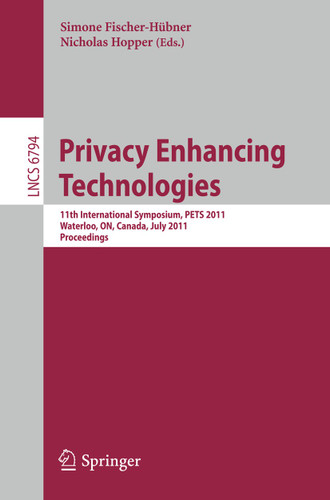 Privacy Enhancing Technologies: 11th International Symposium, PETS 2011, Waterloo, ON, Canada, July 27-29, 2011, Proceedings (Lecture Notes in Computer Science #6794) book cover by 
