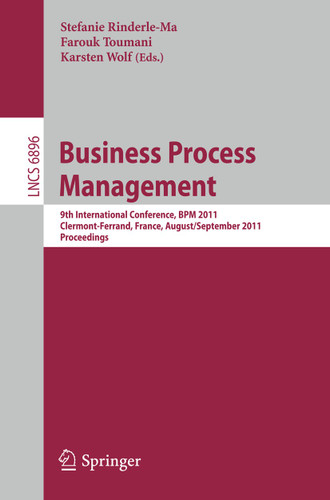 Business Process Management: 9th International Conference, BPM 2011, Clermont-Ferrand, France, August 30 - September 2, 2011, Proceedings (Lecture Notes in Computer Science #6896) book cover by 