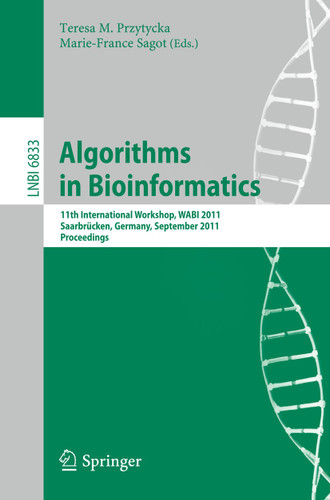 Algorithms in Bioinformatics: 11th International Workshop, WABI 2011, Saarbrücken, Germany, September 5-7, 2011, Proceedings (Lecture Notes in Computer Science #6833) book cover by 
