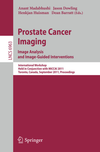 Prostate Cancer Imaging. Image Analysis and Image-Guided Interventions: International Workshop, Held in Conjunction with MICCAI 2011, Toronto, Canada, September 22, 2011, Proceedings (Lecture Notes in Computer Science #6963) book cover by 