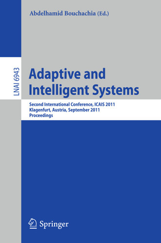 Adaptive and Intelligent Systems: Second International Conference, ICAIS 2011, Klagenfurt, Austria, September 6-8, 2011, Proceedings (Lecture Notes in Computer Science #6943) book cover by 