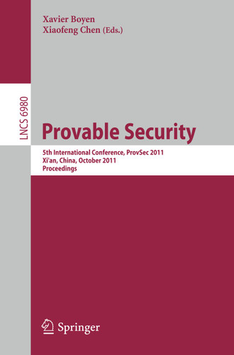 Provable Security: 5th International Conference, ProvSec 2011, Xi'an, China, October 16-18, 2011. Proceedings (Lecture Notes in Computer Science #6980) book cover by 