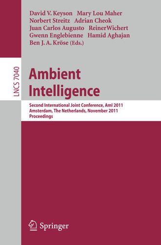 Ambient Intelligence: Second International Joint Conference, AmI 2011, Amsterdam, The Netherlands, November 16-18, 2011, Proceedings (Lecture Notes in Computer Science #7040) book cover by 