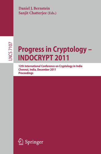 Progress in Cryptology - INDOCRYPT 2011: 12th International Conference on Cryptology in India, Chennai, India, December 11-14, 2011, Proceedings (Lecture Notes in Computer Science #7107) book cover by 