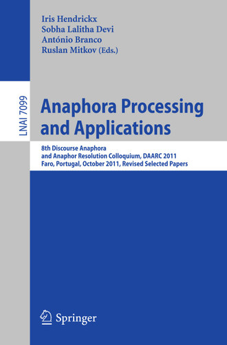 Anaphora Processing and Applications: 8th Discourse Anaphora and Anaphor Resolution Colloquium, DAARC 2011, Faro Portugal, October 6-7, 2011. Revised Selected Papers (Lecture Notes in Computer Science #7099) book cover by 