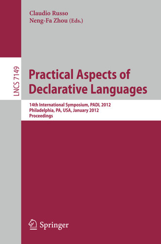 Practical Aspects of Declarative Languages: 14th International Symposium, PADL 2012, Philadelphia, PA, January 23-24, 2012. Proceedings (Lecture Notes in Computer Science #7149) book cover by 