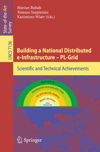 Building a National Distributed e-Infrastructure -- PL-Grid: Scientific and Technical Achievements (Lecture Notes in Computer Science #7136) book cover by 