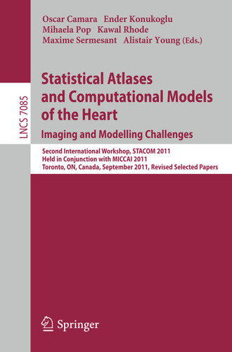 Statistical Atlases and Computational Models of the Heart: Imaging and Modelling Challenges (Lecture Notes in Computer Science #7085) book cover by 