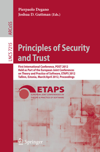 Principles of Security and Trust: First International Conference, POST 2012, Held as Part of the European Joint Conferences on Theory and Practice of Software, ETAPS 2012, Tallinn, Estonia, March 24 - April 1, 2012, Proceedings book cover by 