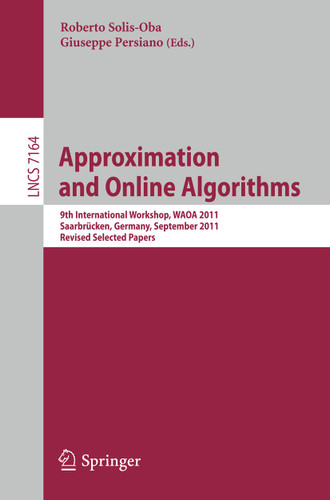 Approximation and Online Algorithms: 9th International Workshop, WAOA 2011, Saarbrücken, Germany, September 8-9, 2011, Revised Selected Papers (Lecture Notes in Computer Science #7164) book cover by 