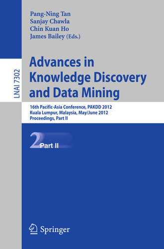 Advances in Knowledge Discovery and Data Mining, Part II: 16th Pacific-Asia Conference, PAKDD 2012, Kuala Lumpur, Malaysia, May 29-June 1, 2012, Proceedings, Part II (Lecture Notes in Computer Science #7302) book cover by 