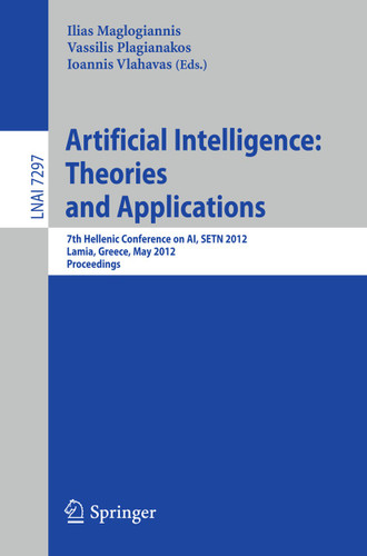 Artificial Intelligence: Theories, Models and Applications: 7th Hellenic Conference on AI, SETN 2012, Lamia, Greece, May 28-31, 2012, Proceedings (Lecture Notes in Computer Science #7297) book cover by 