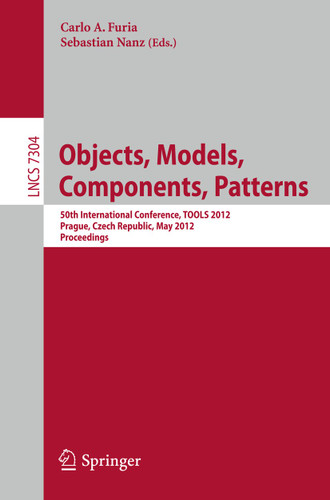 Object, Models, Components, Patterns: 50th International Conference, TOOLS Europe 2012, Prague, Czech Republic, May 29-31, 2012, Proceedings (Lecture Notes in Computer Science #7304) book cover by 