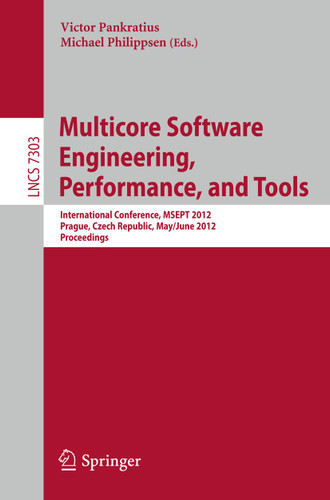 Multicore Software Engineering, Performance and Tools: International Conference, MSEPT 2012, Prague, Czech Republic, May 31--June 1, 2012, Proceedings (Lecture Notes in Computer Science #7303) book cover by 