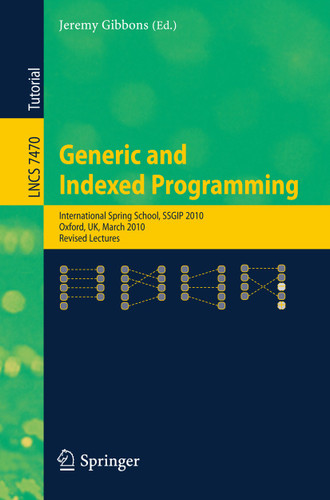 Generic and Indexed Programming (Lecture Notes in Computer Science #7470) book cover by 