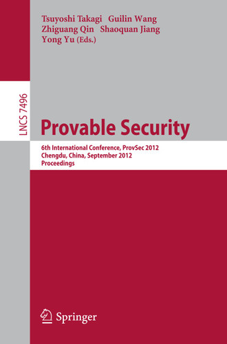 Provable Security: 6th International Conference, ProvSec 2012, Chengdu, China, September 26-28, 2012, Proceedings (Lecture Notes in Computer Science #7496) book cover by 