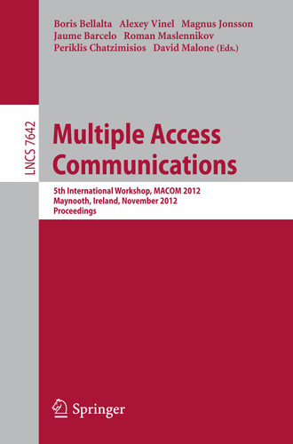 Multiple Access Communications: 5th International Workshop, MACOM 2012, Maynooth, Ireland, November 19-20, 2012, Proceedings (Lecture Notes in Computer Science #7642) book cover by 