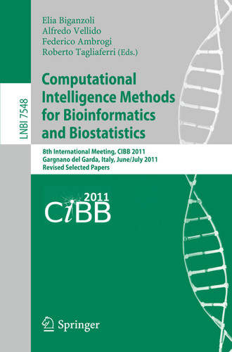 Computational Intelligence Methods for Bioinformatics and Biostatistics: 8th International Meeting, CIBB 2011, Gargnano del Garda, Italy, June 30 - July 2, 2011, Revised Selected Papers (Lecture Notes in Computer Science #7548) book cover by 