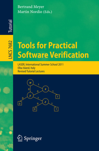 Tools for Practical Software Verification: International Summer School, LASER 2011, Elba Island, Italy, Revised Tutorial Lectures (Lecture Notes in Computer Science #7682) book cover by 