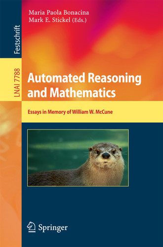 Automated Reasoning and Mathematics: Essays in Memory of William W. McCune (Lecture Notes in Computer Science #7788) book cover by 