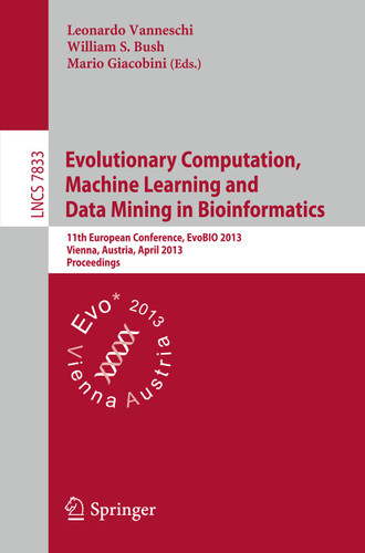 Evolutionary Computation, Machine Learning and Data Mining in Bioinformatics: 11th European Conference, EvoBIO 2013, Vienna, Austria, April 3-5, 2013, Proceedings (Lecture Notes in Computer Science #7833) book cover by 