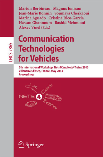 Communication Technologies for Vehicles: 5th International Workshop, Nets4Cars/Nets4Trains 2013, Villeneuve d' Ascq, France, May 14-15, 2013, Proceedings (Lecture Notes in Computer Science #7865) book cover by 