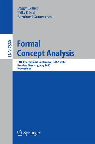 Formal Concept Analysis: 11th International Conference, ICFCA 2013, Dresden, Germany, May 21-24, 2013, Proceedings (Lecture Notes in Computer Science #7880) book cover by 