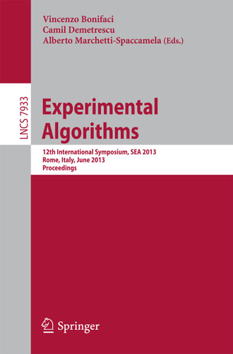 Experimental Algorithms: 12th International Symposium, SEA 2013, Rome, Italy, June 5-7, 2013, Proceedings (Lecture Notes in Computer Science #7933) book cover by 