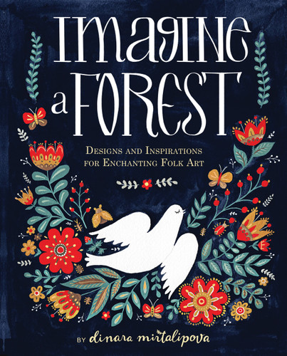 Imagine a Forest: Designs and Inspirations for Enchanting Folk Art book cover by Dinara Mirtalipova