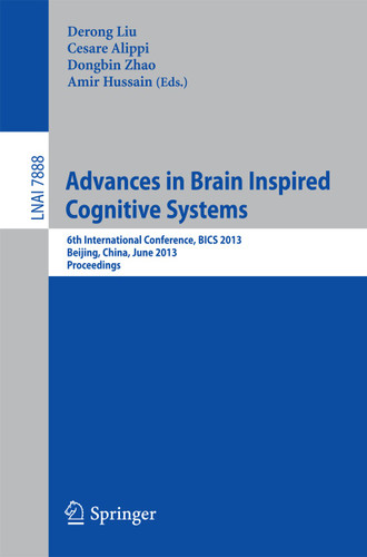 Advances in Brain Inspired Cognitive Systems: 6th International Conference, BICS 2013, Beijing, China, June 9-11, 2013. Proceedings (Lecture Notes in Computer Science #7888) book cover by 