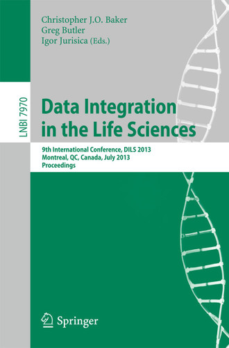 Data Integration in the Life Sciences: 9th International Conference, DILS 2013, Montreal, Canada, July 11-12, 2013, Proceedings (Lecture Notes in Computer Science #7970) book cover by 