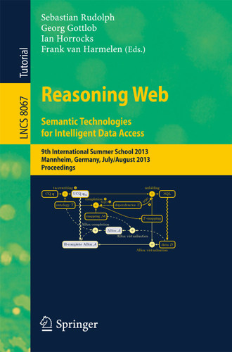 Reasoning Web. Semantic Technologies for Intelligent Data Access: 9th International Summer School 2013, Mannheim, Germany, July 30 -- August 2, 2013. Proceedings (Lecture Notes in Computer Science #8067) book cover by 