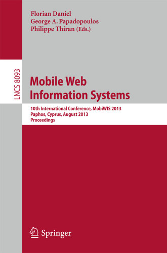 Mobile Web Information Systems: 10th International Conference, MobiWIS 2013, Paphos, Cyprus, August 26-29, 2013, Proceedings (Lecture Notes in Computer Science #8093) book cover by 