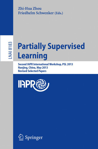 Partially Supervised Learning: Second IAPR International Workshop, PSL 2013, Nanjing, China, May 13-14, 2013, Revised Selected Papers (Lecture Notes in Computer Science #8183) book cover by 