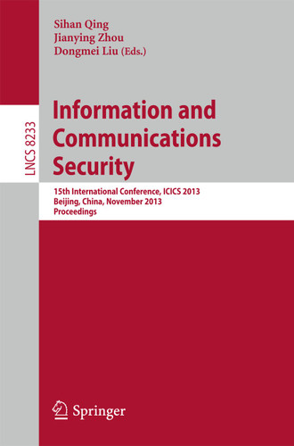 Information and Communications Security: 15th International Conference, ICICS 2013, Beijing, China, November 20-22, 2013, Proceedings (Lecture Notes in Computer Science #8233) book cover by 
