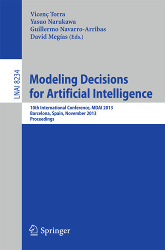 Modeling Decisions for Artificial Intelligence: 10th International Conference, MDAI 2013, Barcelona, Spain, November 20-22, 2013, Proceedings (Lecture Notes in Computer Science #8234) book cover by 