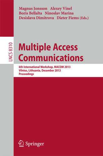 Multiple Access Communications: 6th International Workshop, MACOM 2013, Vilnius, Lithuania, December 16-17, 2013, Proceedings (Lecture Notes in Computer Science #8310) book cover by 