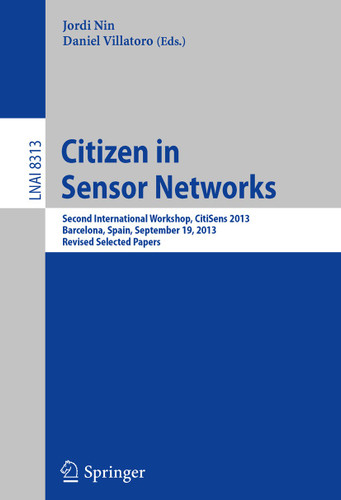 Citizen in Sensor Networks: Second International Workshop, CitiSens 2013, Barcelona, Spain, September 19, 2013, Revised Selected Papers (Lecture Notes in Computer Science #8313) book cover by 