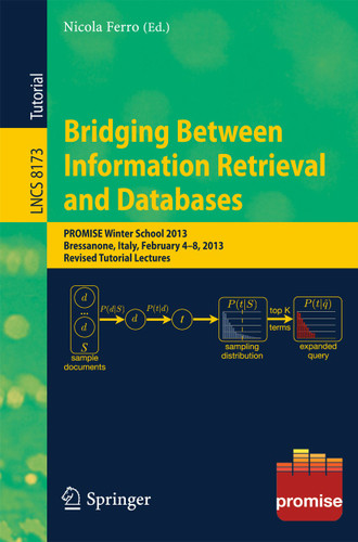 Bridging Between Information Retrieval and Databases: PROMISE Winter School 2013, Bressanone, Italy, February 4-8, 2013. Revised Tutorial Lectures (Lecture Notes in Computer Science #8173) book cover by 