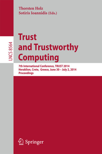 Trust and Trustworthy Computing: 7th International Conference, TRUST 2014, Heraklion, Crete, Greece, June 30 -- July 2, 2014, Proceedings (Lecture Notes in Computer Science #8564) book cover by 