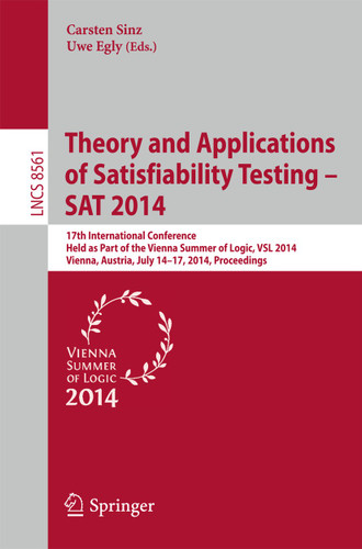 Theory and Applications of Satisfiability Testing - SAT 2014: 17th International Conference, Held as Part of the Vienna Summer of Logic, VSL 2014, Vienna, Austria, July 14-17, 2014, Proceedings book cover by 