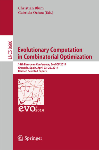 Evolutionary Computation in Combinatorial Optimization: 14th European Conference, EvoCOP 2014, Granada, Spain, April 23-25, 2014, Revised Selected Papers (Lecture Notes in Computer Science #8600) book cover by 