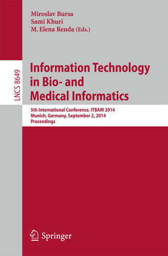 Information Technology in Bio- and Medical Informatics: 5th International Conference, ITBAM 2014, Munich, Germany, September 2, 2014. Proceedings (Lecture Notes in Computer Science #8649) book cover by 