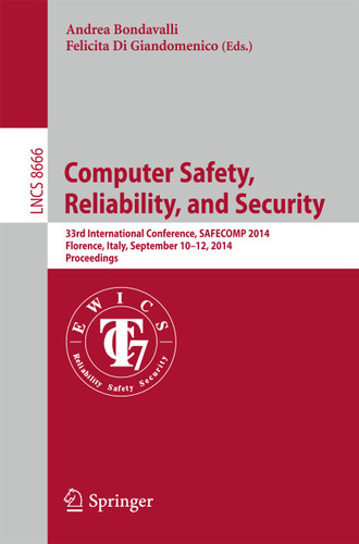 Computer Safety, Reliability, and Security: 33rd International Conference, SAFECOM 2014, Florence, Italy, September 10-12, 2014. Proceedings (Lecture Notes in Computer Science #8666) book cover by 