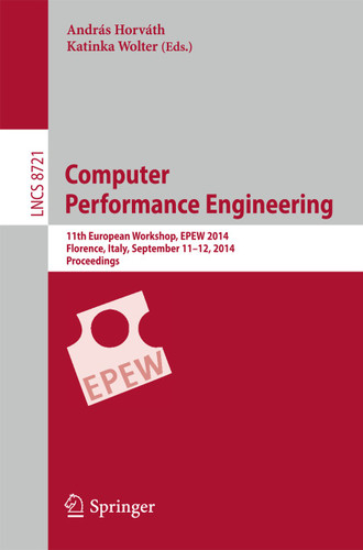 Computer Performance Engineering: 11th European Workshop, EPEW 2014, Florence, Italy, September 11-12, 2014, Proceedings (Lecture Notes in Computer Science #8721) book cover by 