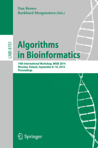 Algorithms in Bioinformatics: 14th International Workshop, WABI 2014, Wroclaw, Poland, September 8-10, 2014. Proceedings (Lecture Notes in Computer Science #8701) book cover by 