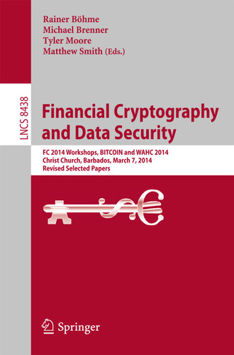 Financial Cryptography and Data Security: FC 2014 Workshops, BITCOIN and WAHC 2014, Christ Church, Barbados, March 7, 2014, Revised Selected Papers (Lecture Notes in Computer Science #8438) book cover by 